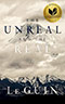 The Unreal and the Real:  Selected Stories of Ursula K. Le Guin